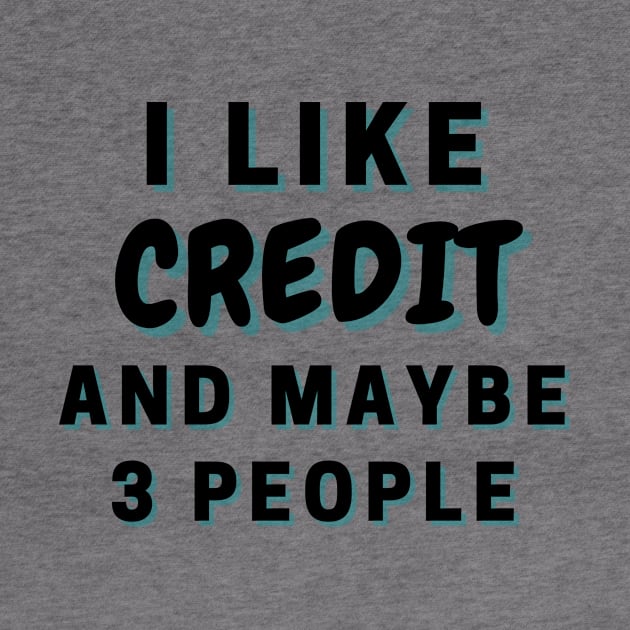 I Like Credit And Maybe 3 People by Word Minimalism